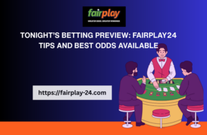 Tonight’s Betting Preview: fairplaygame_shop Tips and Best Odds Available